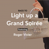 Bags to Light up a Grand Soirée- Featuring Roger Vivier