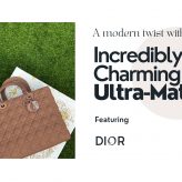 A Modern Twist with Incredibly Charming & Ultra-matte Bag- Featuring Christian Dior