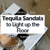 Tequilla Sandals to Light up the Floor- Featuring Aquazzura