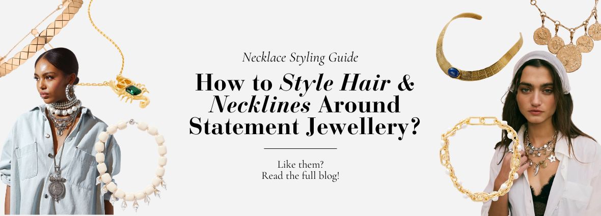 How to Style Hair & Necklines Around Statement Jewellery?